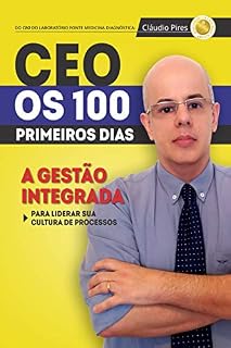 Livro CEO - Os 100 Primeiros Dias: A Gestão Integrada: Para liderar sua cultura de processos