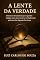 Livro A LENTE DA VERDADE: Domine as ferramentas que os grandes teólogos usam para extrair as verdades mais poderosas das Sagradas Escrituras.