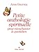 Petite Anthologie Spirituelle Pour Reenchanter Le Quotidien (Spiritualites Grand Format) (English an by 