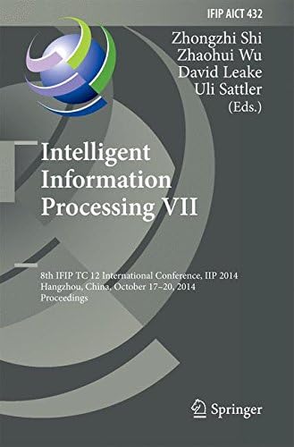 Intelligent Information Processing VII: 8th IFIP TC 12 International Conference, IIP 2014, Hangzhou, China, October 17-20, 2014, Proceedings (IFIP ... and Communication Technology, 432)