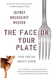 The Face on Your Plate: The Truth About Food