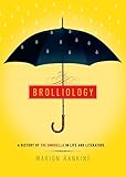 Brolliology: A History of the Umbrella in Life and Literature by 