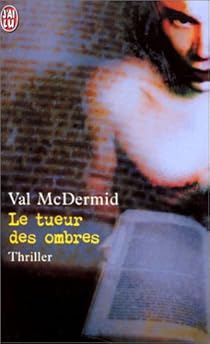 Le tueur des ombres par Val McDermid Le tueur des ombres par McDermid