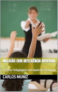 Livro Inclusão com Inteligência Artificial: Práticas Pedagógicas com Apoio da Tecnologia