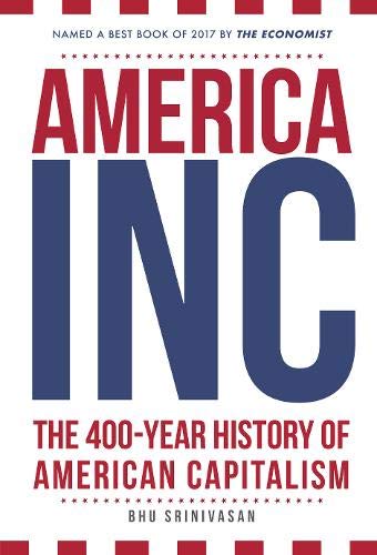 America, Inc: The 400-Year History of American Capitalism