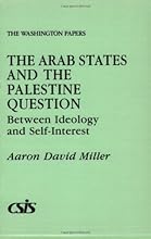 The Arab States and the Palestine Question: Between Ideology and Self-Interest (The Washington Papers)