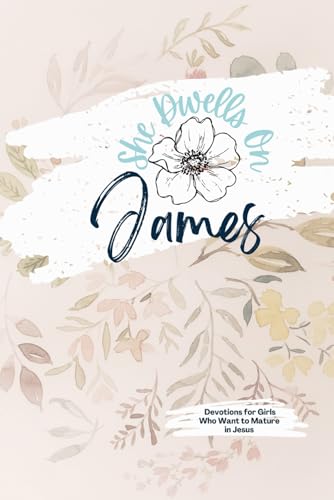 James Tween + Teen Bible Study: No-Fluff Bible Studies for Girls (She Dwells Bible Studies)