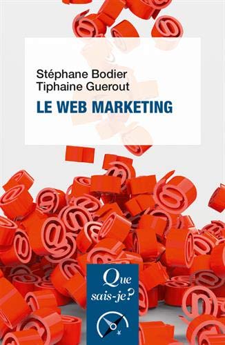 Le web marketing (Que sais-je?) (French Edition) by Stéphane Bodier, Tiphaine Guerout