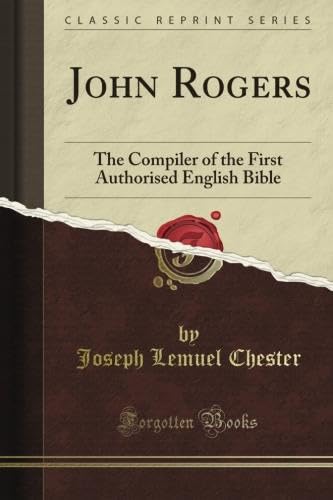 John Rogers: The Compiler of the First Authorised English Bible (Classic Reprint) John Rogers: The Compiler of the First Authorised English Bible (Classic Reprint) Paperback