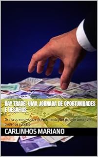 Livro Day trade: uma jornada de oportunidades e desafios: Os riscos envolvidos e as recomendações para se tornar um trader de sucesso.