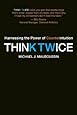 Think Twice: Harnessing the Power of Counterintuition