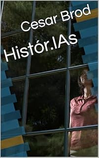 Livro Histór.IAs: Episódios em um arco sustentado por histórias pessoais com tecnologia (Inteligência Artificial para Gente como a Gente)