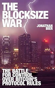 The Blocksize War: The battle over who controls Bitcoin’s protocol rules