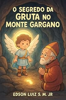 Livro O Segredo da Gruta no Monte Gargano: O Grande Arcanjo da Gruta