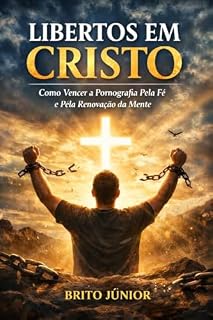 Livro Libertos em Cristo: Como Vencer a Pornografia Pela Fé e Pela Renovação da Mente