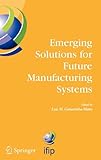 Emerging Solutions for Future Manufacturing Systems : IFIP TC 5/WG 5.5 Sixth IFIP International Conference on Information Technology for Balanced Automation Systems in Manufacturing and Services, 27-29 September 2004, Vienna, Austria, Camarinha-Matos, Luis, 0387228284