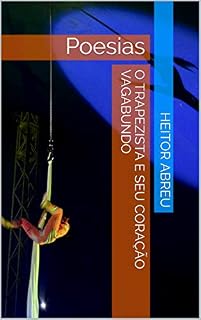 Livro O TRAPEZISTA E SEU CORAÇÃO VAGABUNDO: Poesias
