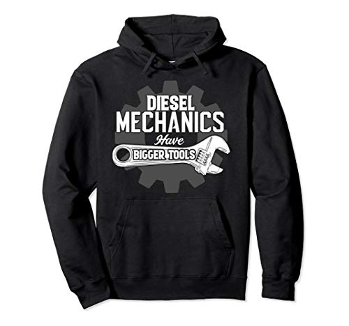 Diesel Mechanics Have Bigger Tools Pullover Hoodie Pullover Hoodie
