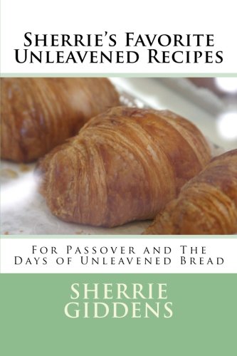 image for Sherrie's Favorite Unleavened Recipes: For Passover and The Days of Un