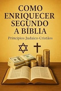 Livro Como Enriquecer Segundo a Bíblia: Os Princípios Judaíco-Cristãos