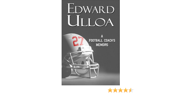 27 A Football Coach S Memoirs Ulloa Edward 9781606720035 Amazon Com Books
