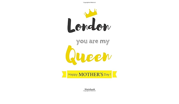 London You Are My Queen Happy Mother S Day Notebook Chaos Coordinator Notebook For Mothers Lined Journal Diary Planner Organizer For Goal Creative Writing And Journaling 110 Pages Edition Black Phoenix