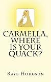 Carmella, Where Is Your Quack? (Common Sense, Duck Sense) (Volume 1) by Raye Hodgson, Kimberly Link