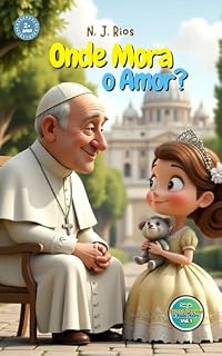 Livro Onde Mora o Amor?: Uma linda jornada de fé, amizade e descobertas para crianças pequenas — leitura cristã para a primeira infância. (Conversinhas com o Santo Padre Livro 1)