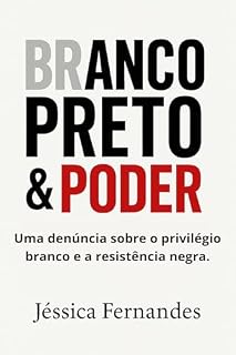 Livro Branco Preto & Poder: Uma denúncia sobre o privilégio branco e a resistência negra.