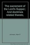 The Sacrament of the Lord's Supper and Doctines Related Thereto