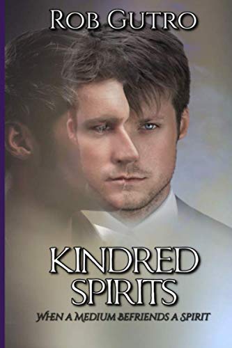Kindred Spirits: How a Spirit Befriended a Medium by Rob Gutro