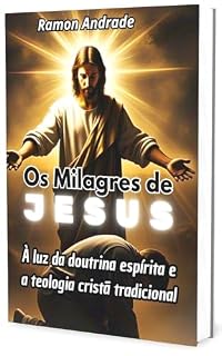 Livro Os Milagres de Jesus: À luz da doutrina espírita e a teologia cristã tradicional