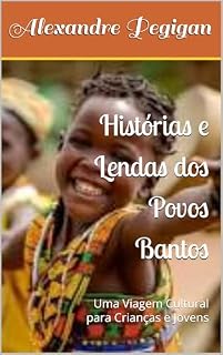 Livro Histórias e Lendas dos Povos Bantos : Uma Viagem Cultural para Crianças e Jovens
