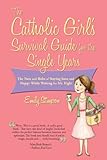 The Catholic Girl's Survival Guide for the Single Years