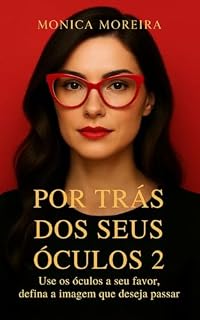 Livro Por trás dos seus óculos: Use os óculos a seu favor, defina a imagem que deseja passar.