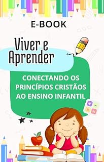 Livro Viver e Aprender!: Conectando os Princípios Cristãos ao Ensino Infantil