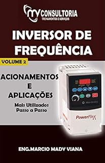 Livro E-BOOK INVERSOR DE FREQUÊNCIA PRINCIPAIS PARAMENTOS V.1 POWER FLEX 4 E 4M: E-BOOK INVERSOR DE FREQUÊNCIA V.2 ACIONAMENTOS E APLICAÇÕES POWER FLEX 4 E 4M