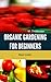 Organic Gardening for Beginners. Basic Guide. by M. Christensen