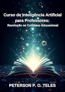 Livro Curso de Inteligência Artificial para Professores: Revolução no Cotidiano Educacional