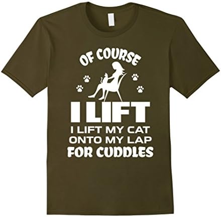 Mens I lift my Cat onto my Lap for Cuddles T Shirts Funny XL Olive