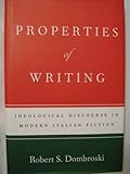 Properties of Writing : Ideological Discourse in Modern Italian Fiction, Dombroski, Robert S., 0801849195