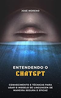 Livro Domine o ChatGPT: Conhecimento e técnicas para usar o modelo de linguagem de maneira segura e eficaz