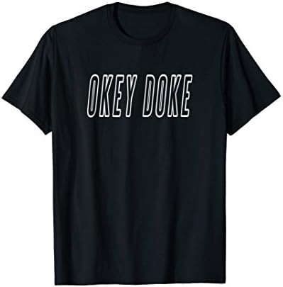 Okey Doke Affirmative Response Yes Tricked Duped t shirt