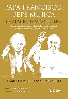 Livro Papa Francisco, Pepe Mujica e a Administração Pública: simplicidade, humildade, sobriedade e sustentabilidade para um direito administrativo humanizado