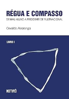 Livro RÉGUA E COMPASSO – Livro I: de mau aluno a presidente de multinacional