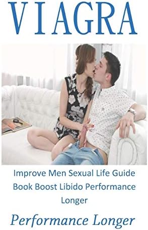 Performance Longer: Improve Men Sexual Life Guide Book Boost Libido Performance Longer Paperback – 19 Jul 2019