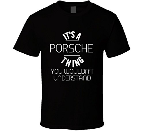 Its A Porsche Thing You Wouldnt Understand Car Enthusiast T Shirt XL Black