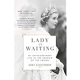 Lady in Waiting: My Extraordinary Life in the Shadow of the Crown
