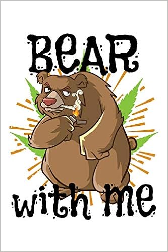 Bear With Me Funny Weed Notebook And Cannabis Journal For - 