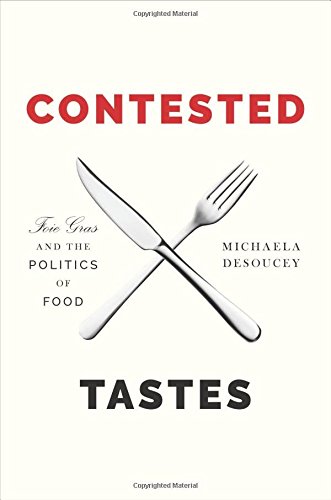 Contested Tastes: Foie Gras and the Politics of Food (Princeton Studies in Cultural Sociology)